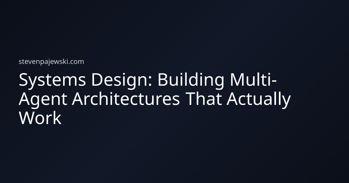 Systems Design: Building Multi-Agent Architectures That Actually Work ...